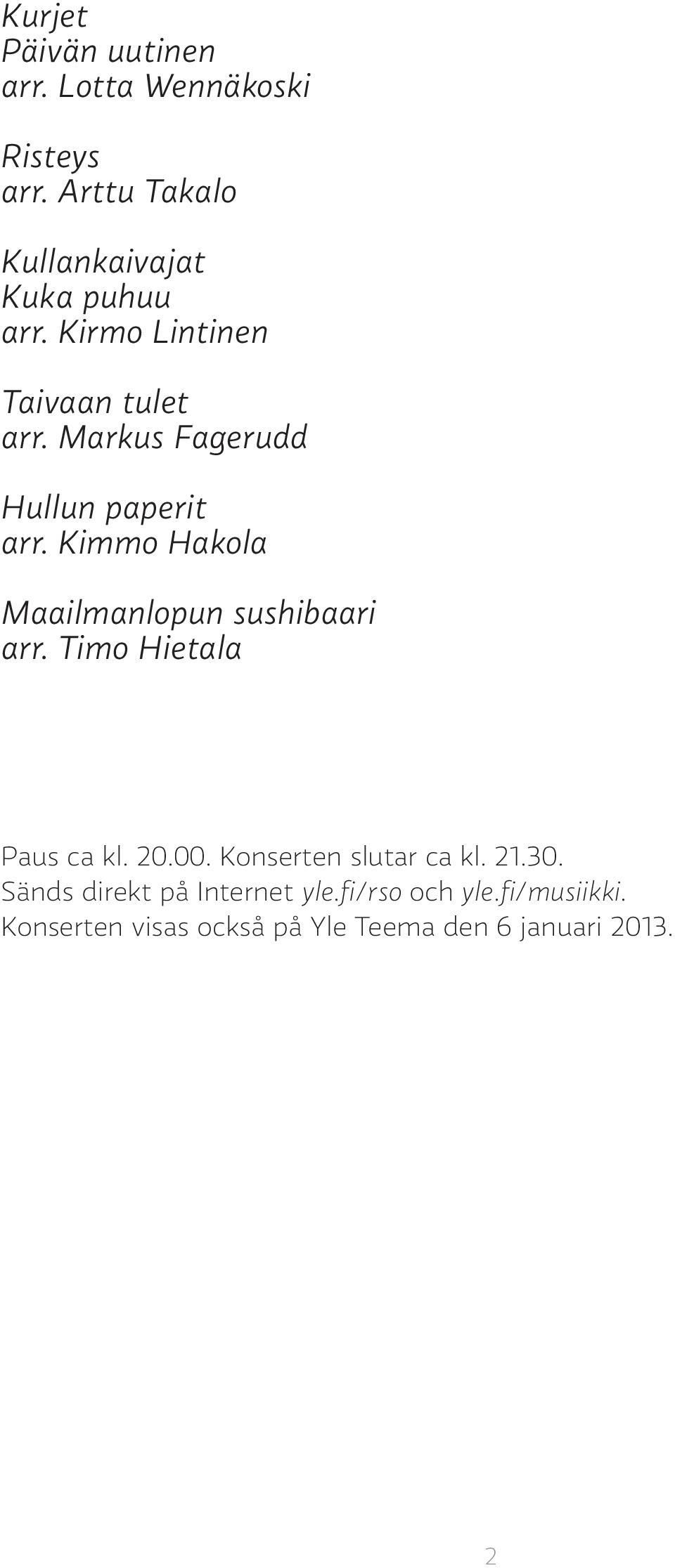 Markus Fagerudd Hullun paperit arr. Kimmo Hakola Maailmanlopun sushibaari arr.