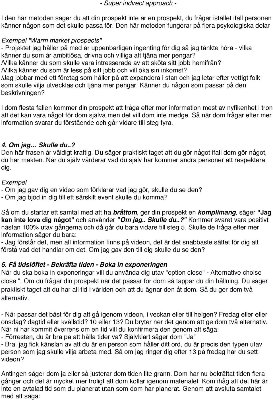 ambitiösa, drivna och villiga att tjäna mer pengar? /Vilka känner du som skulle vara intresserade av att sköta sitt jobb hemifrån? /Vilka känner du som är less på sitt jobb och vill öka sin inkomst?