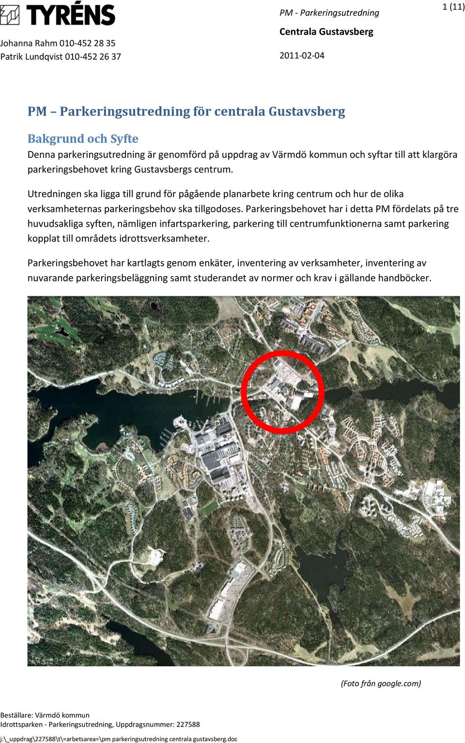 Parkeringsbehovet har i detta PM fördelats på tre huvudsakliga syften, nämligen infartsparkering, parkering till centrumfunktionerna samt parkering kopplat till områdets