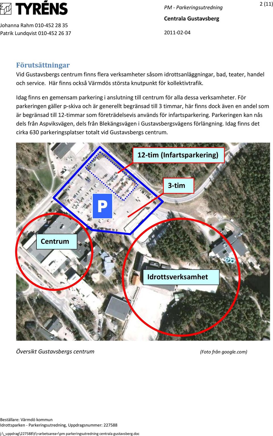 För parkeringen gäller p skiva och är generellt begränsad till 3 timmar, här finns dock även en andel som är begränsad till 12 timmar som företrädelsevis används för infartsparkering.