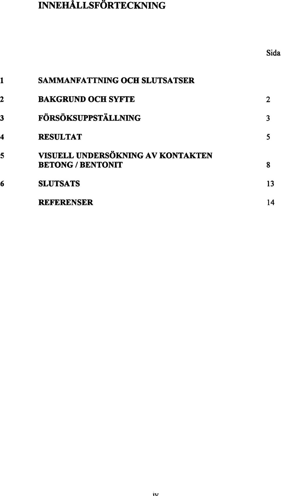 FORSOKSUPPSTALLNING 3 4 RESULTAT 5 5 VISUELL