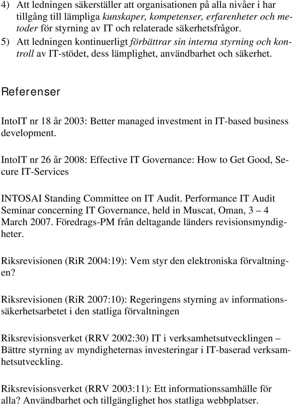 Referenser IntoIT nr 18 år 2003: Better managed investment in IT-based business development.