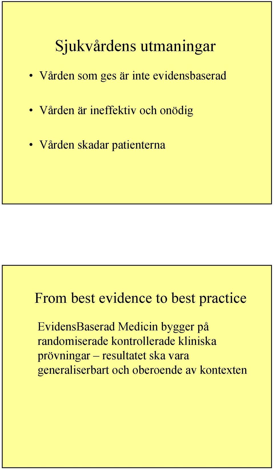 practice EvidensBaserad Medicin bygger på randomiserade kontrollerade