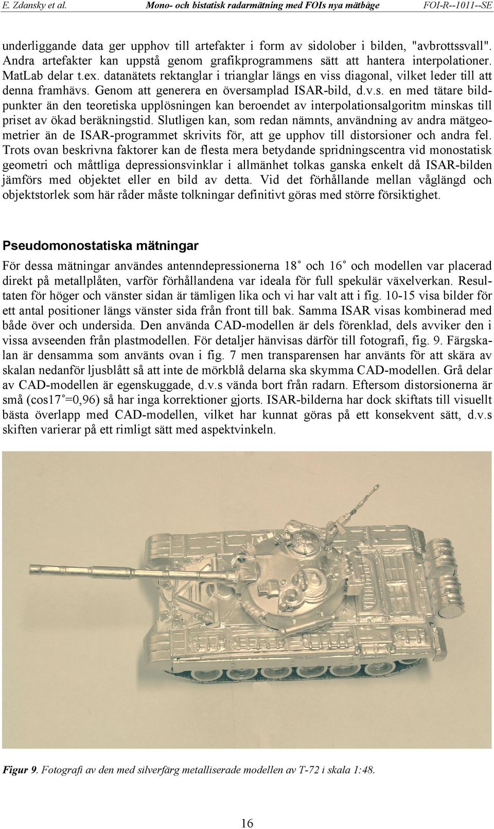 Slutligen kan, som redan nämnts, användning av andra mätgeometrier än de ISAR-programmet skrivits för, att ge upphov till distorsioner och andra fel.
