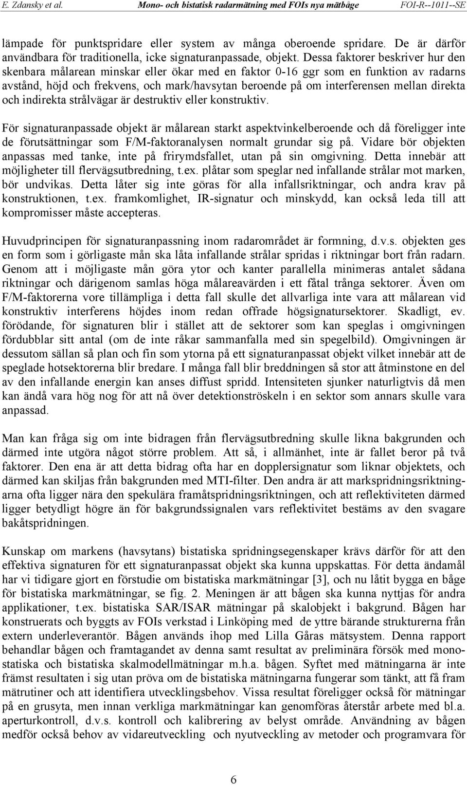 mellan direkta och indirekta strålvägar är destruktiv eller konstruktiv.