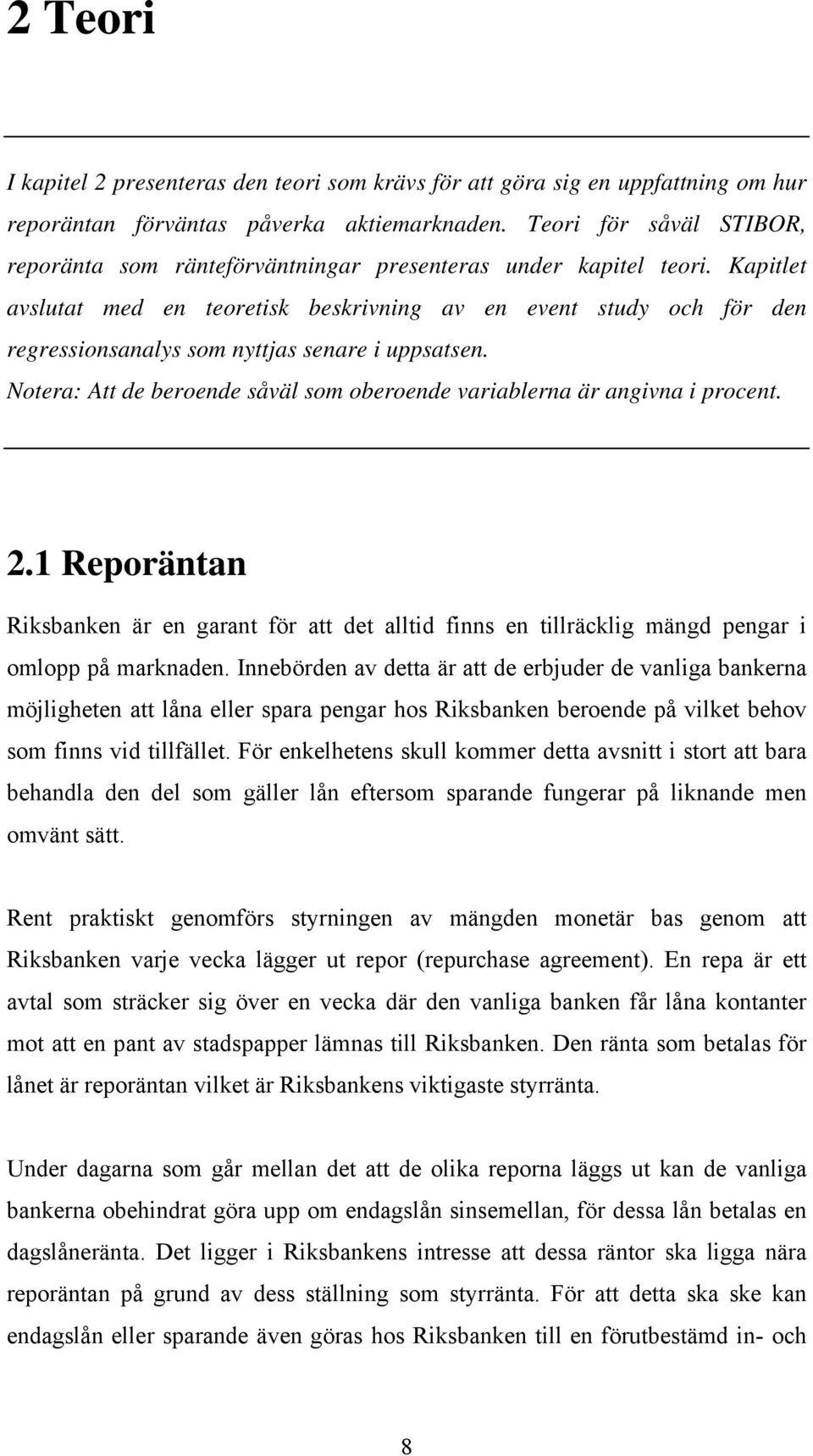 Kapitlet avslutat med en teoretisk beskrivning av en event study och för den regressionsanalys som nyttjas senare i uppsatsen.