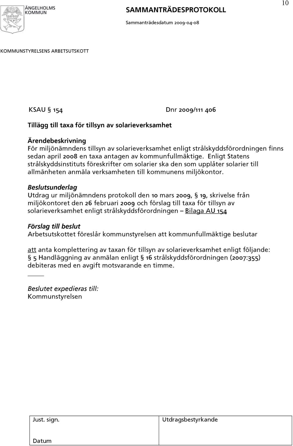 Utdrag ur miljönämndens protokoll den 10 mars 2009, 19, skrivelse från miljökontoret den 26 februari 2009 och förslag till taxa för tillsyn av solarieverksamhet enligt strålskyddsförordningen Bilaga