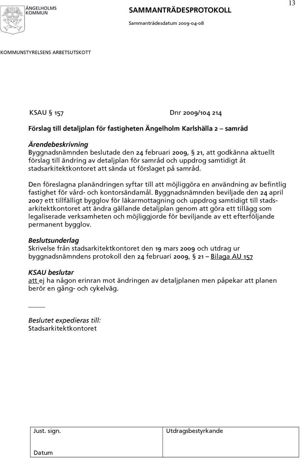 Den föreslagna planändringen syftar till att möjliggöra en användning av befintlig fastighet för vård- och kontorsändamål.