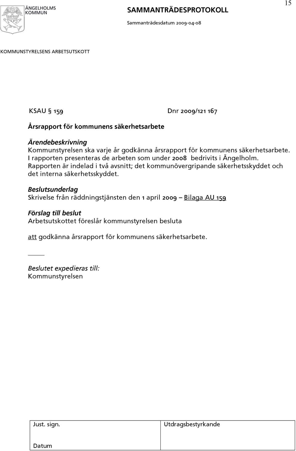 Rapporten är indelad i två avsnitt; det kommunövergripande säkerhetsskyddet och det interna säkerhetsskyddet.