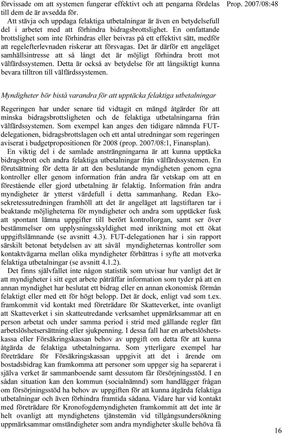 En omfattande brottslighet som inte förhindras eller beivras på ett effektivt sätt, medför att regelefterlevnaden riskerar att försvagas.