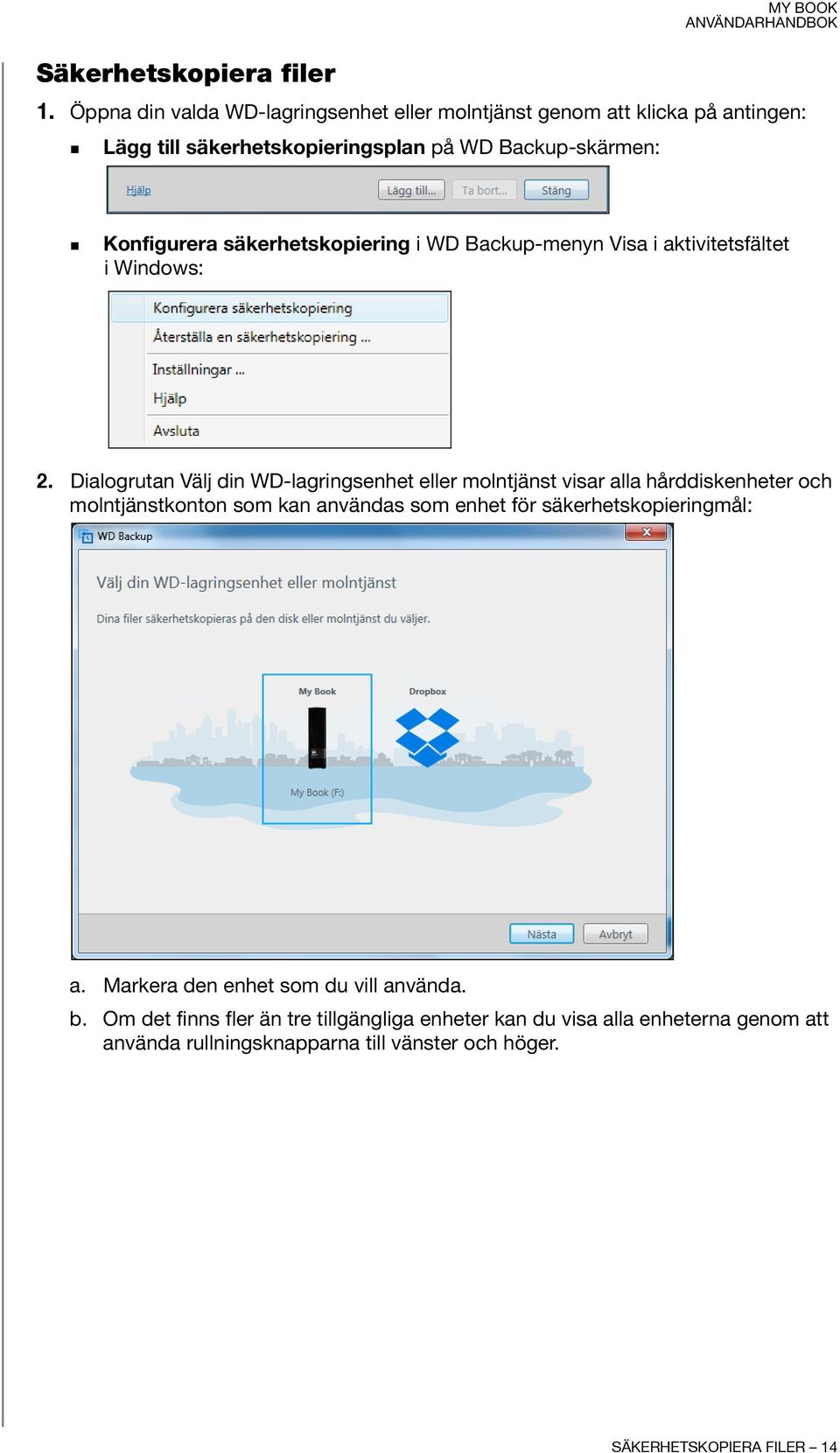 säkerhetskopiering i WD Backup-menyn Visa i aktivitetsfältet i Windows: 2.