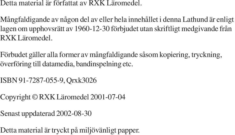 förbjudet utan skriftligt medgivande från RXK Läromedel.