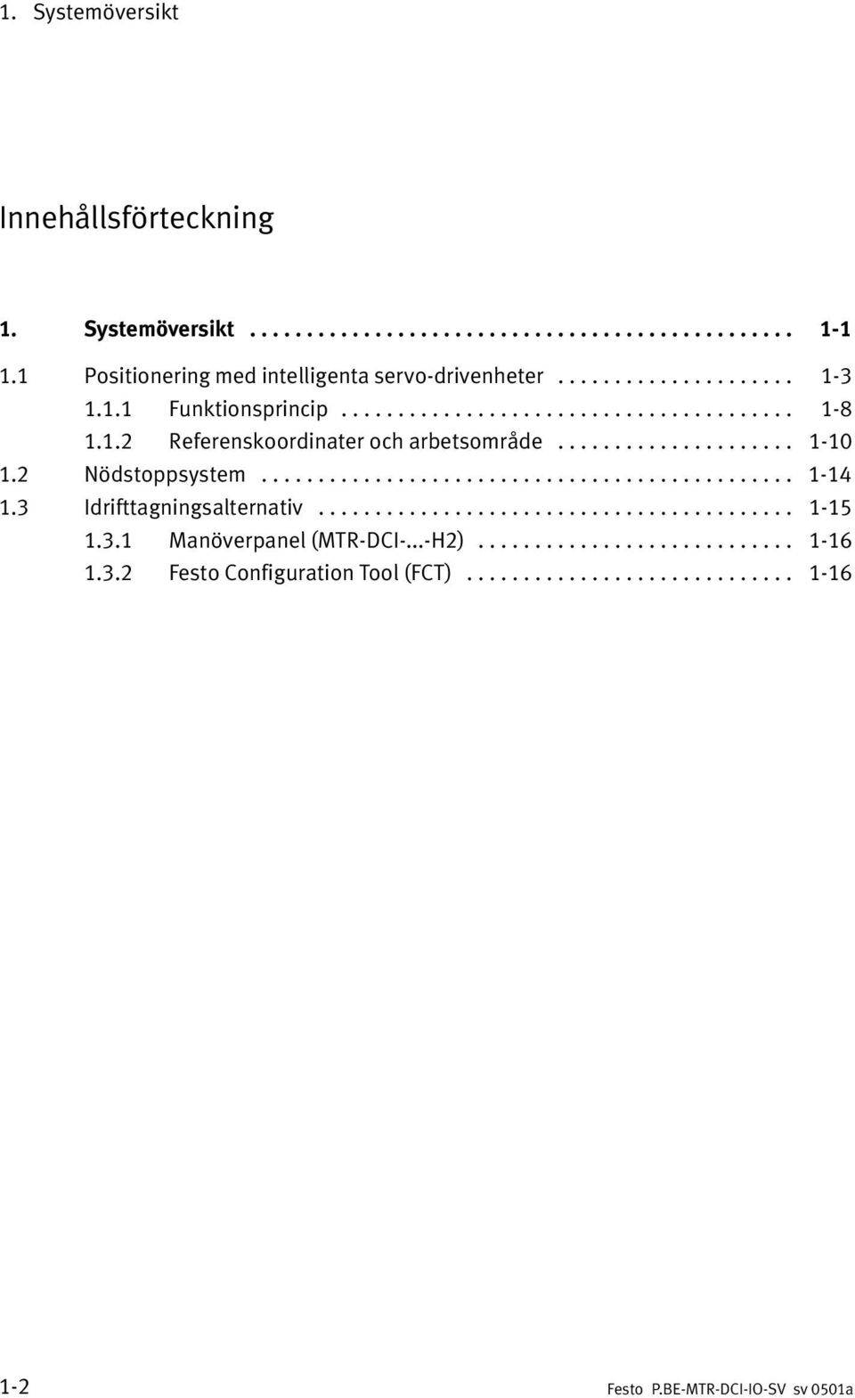 .................... 1 10 1.2 Nödstoppsystem............................................... 1 14 1.3 Idrifttagningsalternativ.......................................... 1 15 1.