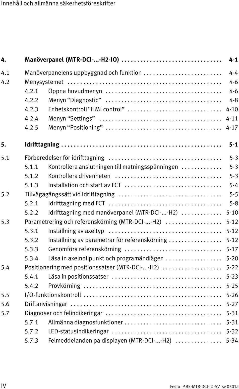 2.3 Enhetskontroll HMI control".............................. 4 10 4.2.4 Menyn Settings"....................................... 4 11 4.2.5 Menyn Positioning"..................................... 4 17 5.