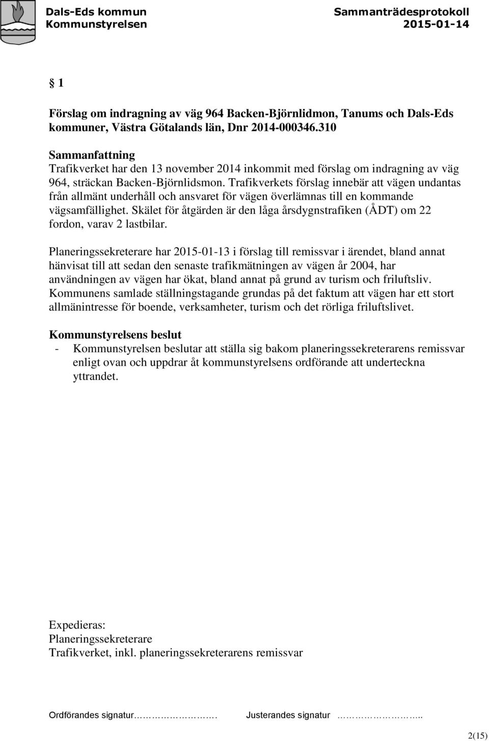 Trafikverkets förslag innebär att vägen undantas från allmänt underhåll och ansvaret för vägen överlämnas till en kommande vägsamfällighet.