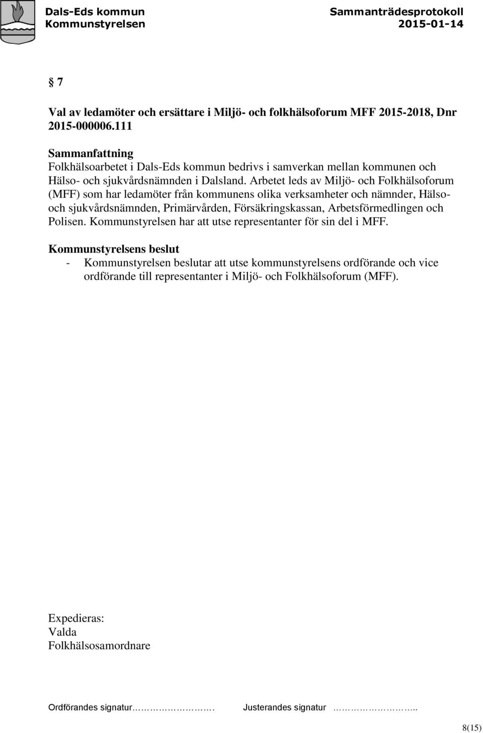 Arbetet leds av Miljö- och Folkhälsoforum (MFF) som har ledamöter från kommunens olika verksamheter och nämnder, Hälsooch sjukvårdsnämnden, Primärvården,