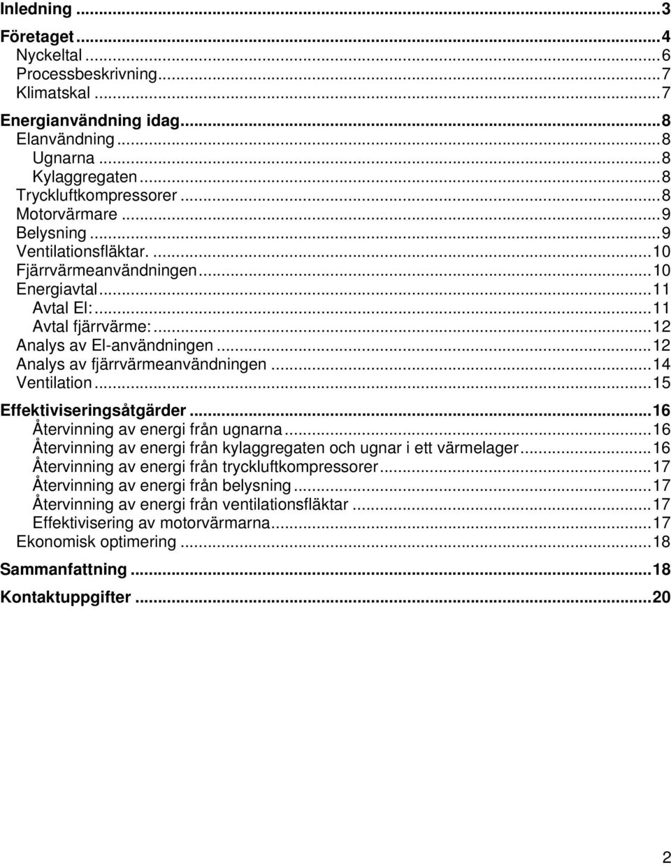 .. 14 Ventilation... 15 Effektiviseringsåtgärder... 16 Återvinning av energi från ugnarna... 16 Återvinning av energi från kylaggregaten och ugnar i ett värmelager.