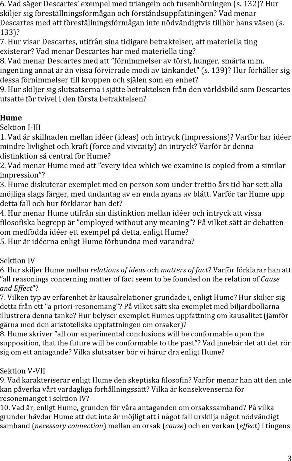 Vad menar Descartes här med materiella ting? 8. Vad menar Descartes med att förnimmelser av törst, hunger, smärta m.m. ingenting annat är än vissa förvirrade modi av tänkandet (s. 139)?