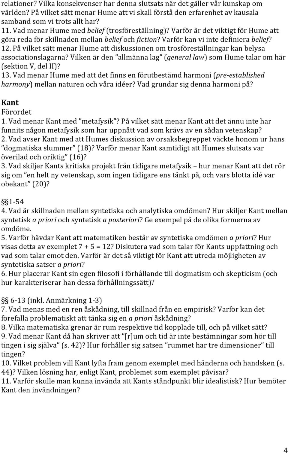 På vilket sätt menar Hume att diskussionen om trosföreställningar kan belysa associationslagarna? Vilken är den allmänna lag (general law) som Hume talar om här (sektion V, del II)? 13.