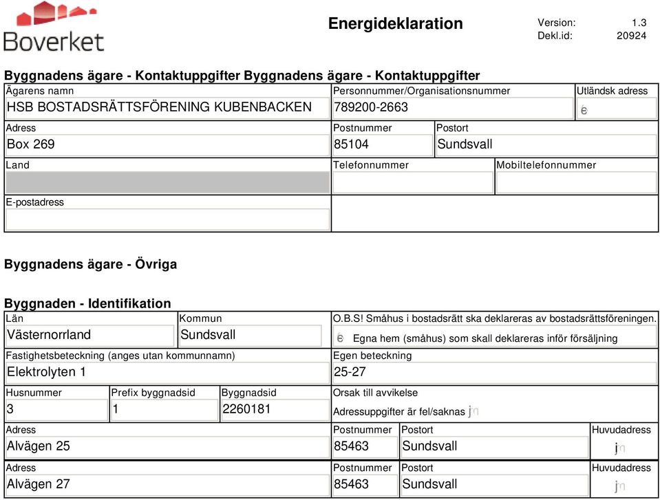 85104 Postort Sundsvall Land Telefonnummer Mobiltelefonnummer Utländsk adress E-postadress Byggnadens ägare - Övriga Byggnaden - Identifikation Län Västernorrland Kommun Sundsvall