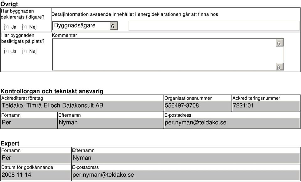 tekniskt ansvarig Ackrediterat företag Teldako, Timrå El och Datakonsult AB Förnamn Per Efternamn Nyman Organisationsnummer