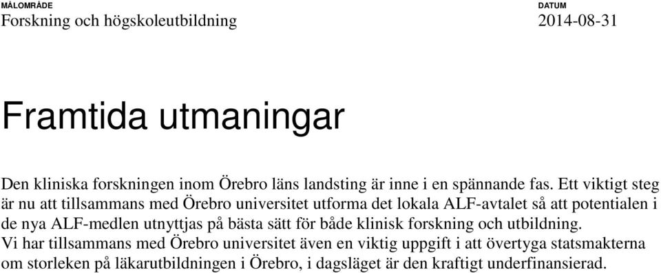 Ett viktigt steg är nu att tillsammans med Örebro universitet utforma det lokala ALF-avtalet så att potentialen i de nya ALF-medlen