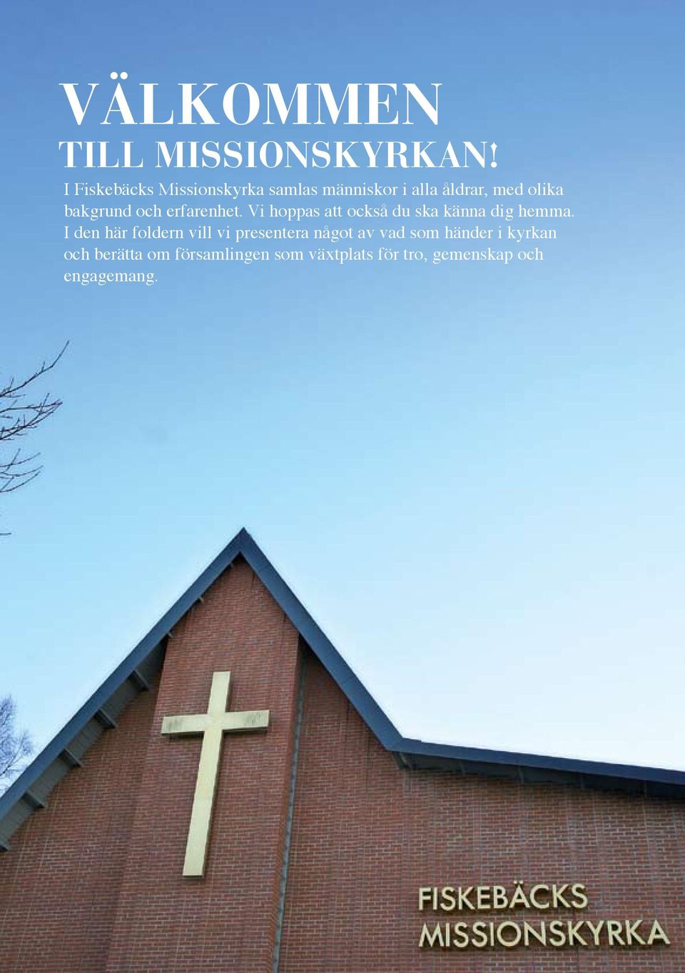 och erfarenhet. Vi hoppas att också du ska känna dig hemma.