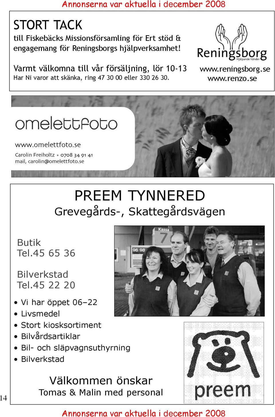 se Carolin Freiholtz 0708 34 91 41 mail, carolin@omelettfoto.se PREEM TYNNERED Grevegårds-, Skattegårdsvägen Butik Tel.45 65 36 Bilverkstad Tel.
