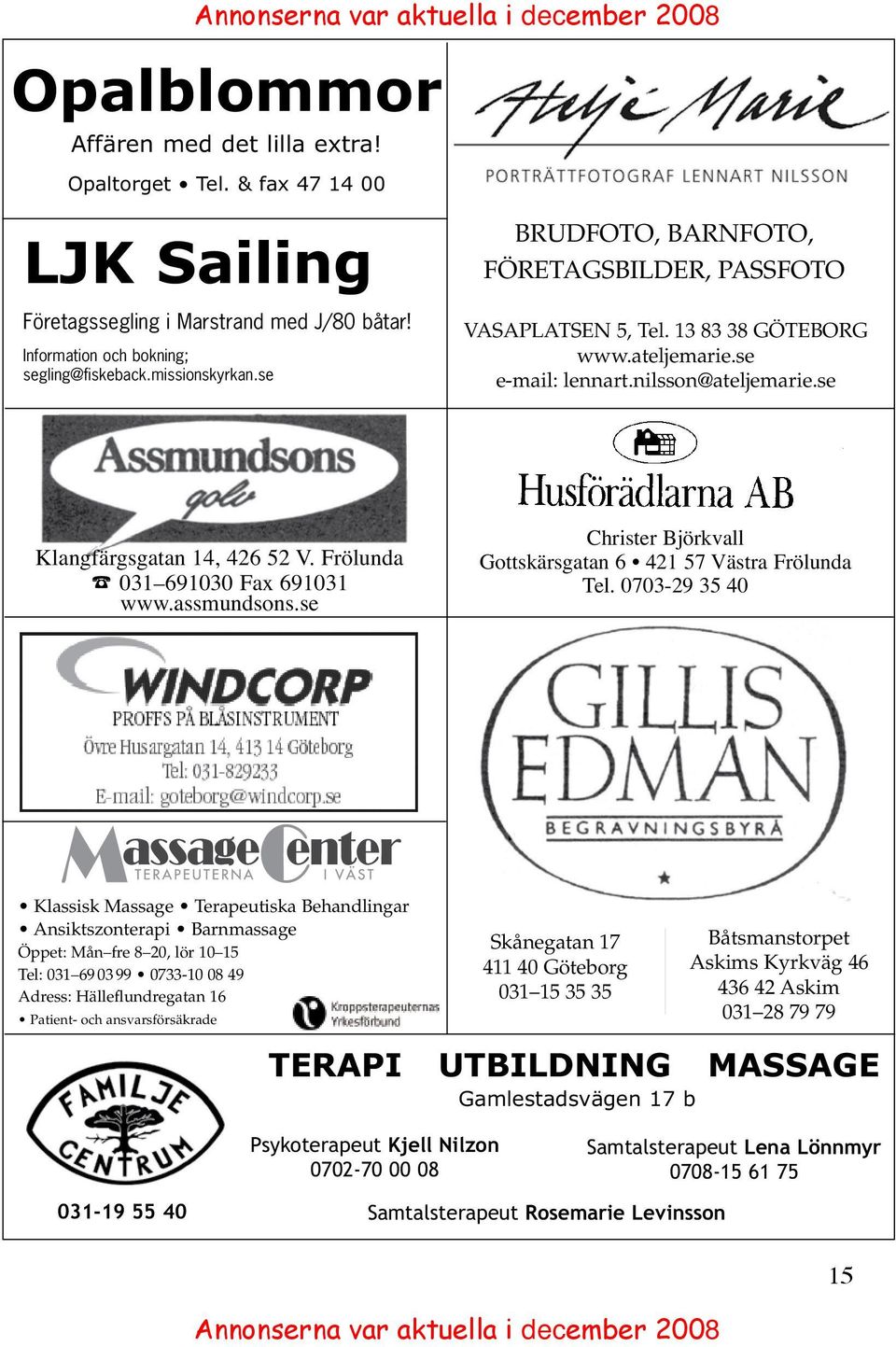 se Klangfärgsgatan 14, 426 52 V. Frölunda 031 691030 Fax 691031 www.assmundsons.se Christer Björkvall Gottskärsgatan 6 421 57 Västra Frölunda Tel.