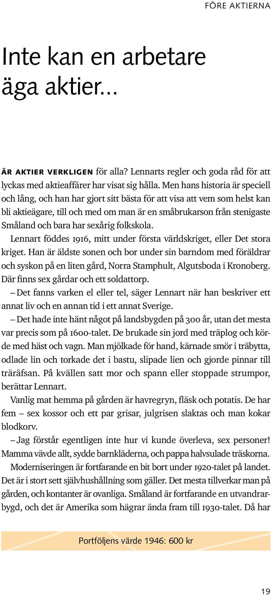 sexårig folkskola. Lennart föddes 1916, mitt under första världskriget, eller Det stora kriget.