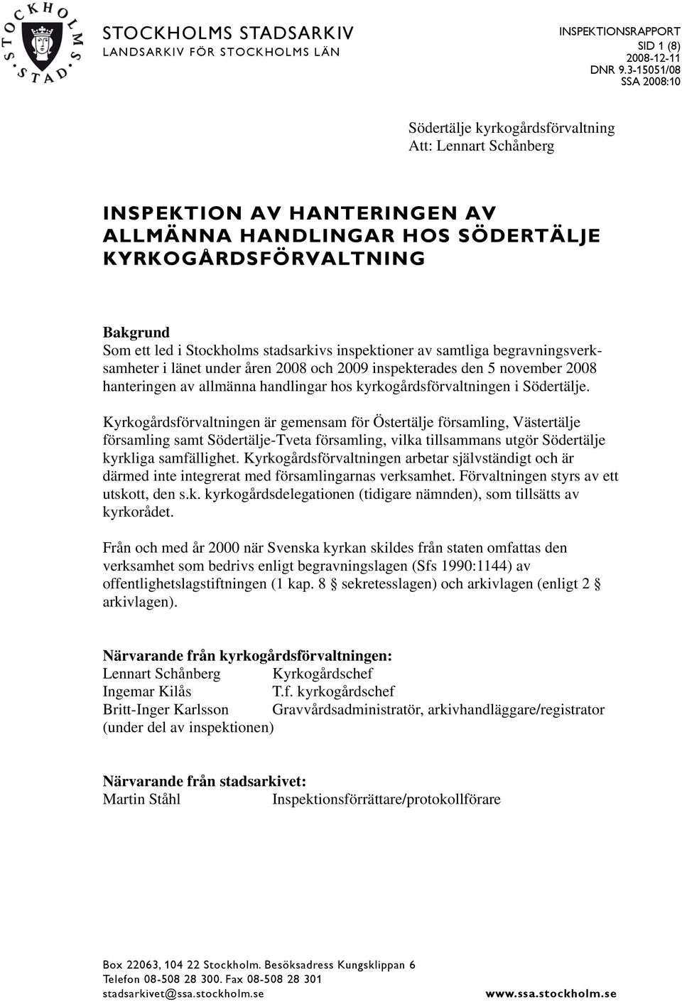 stadsarkivs inspektioner av samtliga begravningsverksamheter i länet under åren 2008 och 2009 inspekterades den 5 november 2008 hanteringen av allmänna handlingar hos kyrkogårdsförvaltningen i