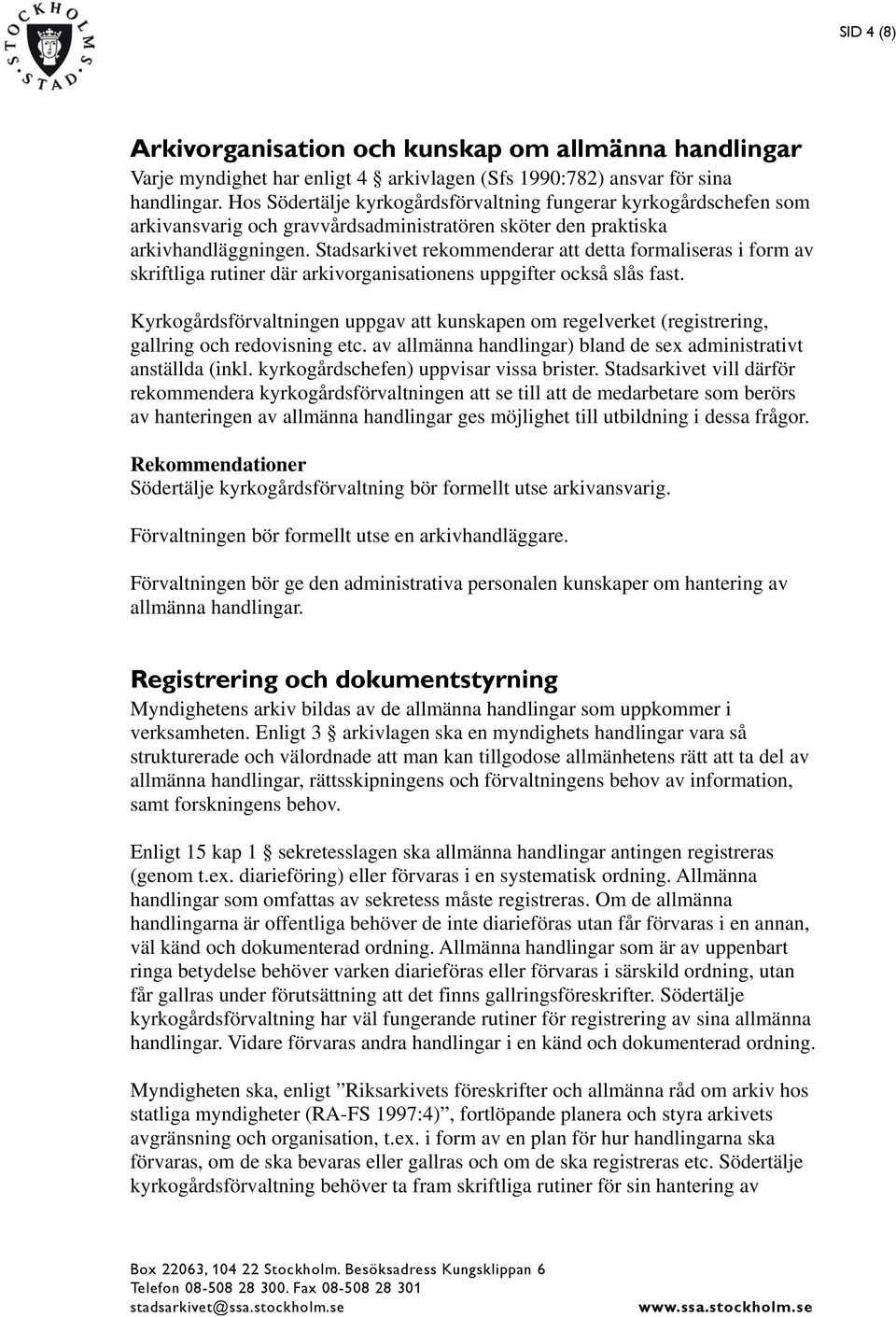 Stadsarkivet rekommenderar att detta formaliseras i form av skriftliga rutiner där arkivorganisationens uppgifter också slås fast.