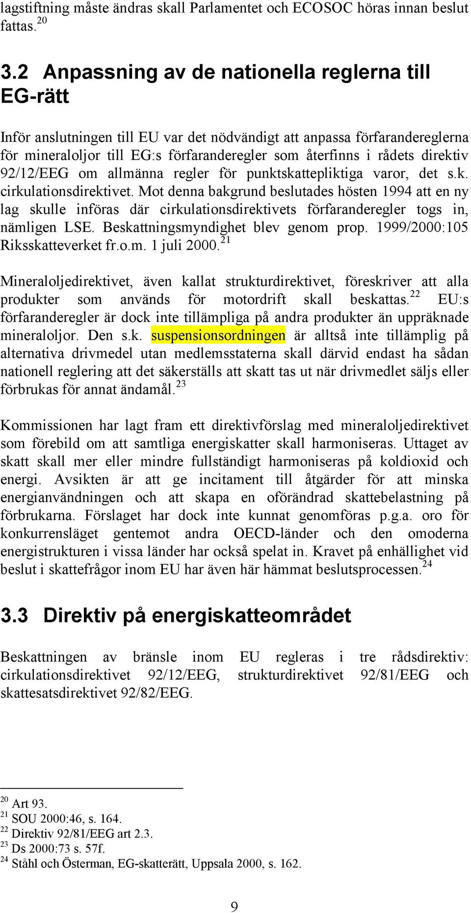 direktiv 92/12/EEG om allmänna regler för punktskattepliktiga varor, det s.k. cirkulationsdirektivet.