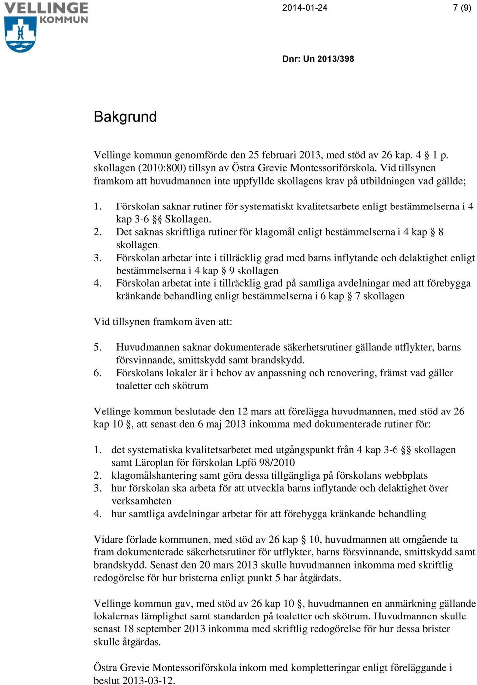 Förskolan saknar rutiner för systematiskt kvalitetsarbete enligt bestämmelserna i 4 kap 3-