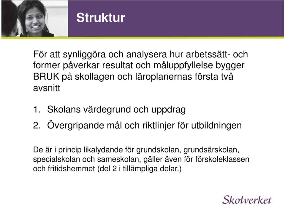 Övergripande mål och riktlinjer för utbildningen De är i princip likalydande för grundskolan,