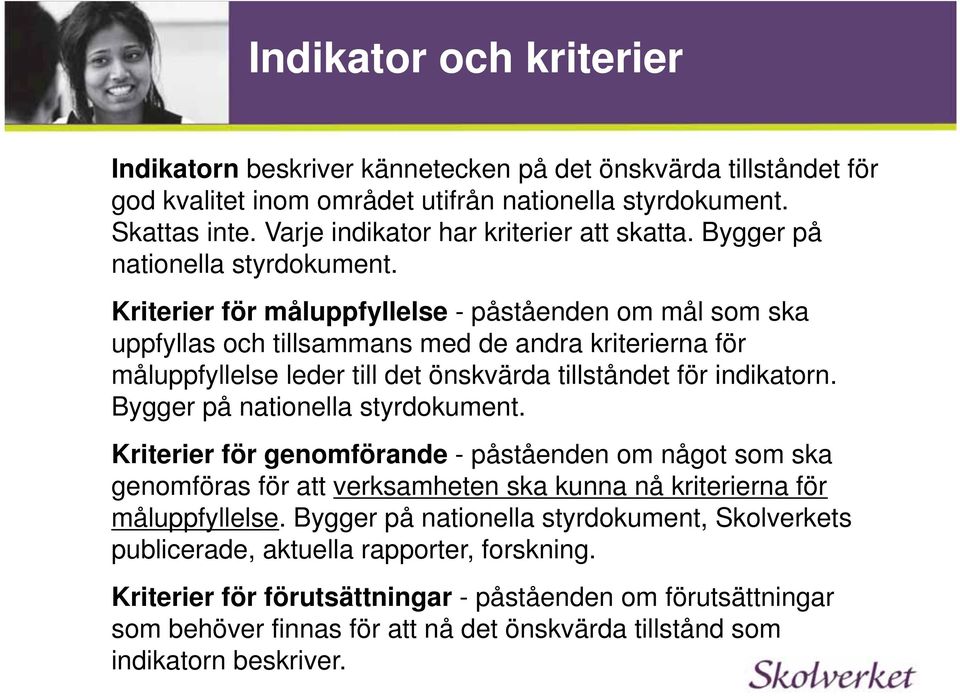 Kriterier för måluppfyllelse - påståenden om mål som ska uppfyllas och tillsammans med de andra kriterierna för måluppfyllelse leder till det önskvärda tillståndet för indikatorn.