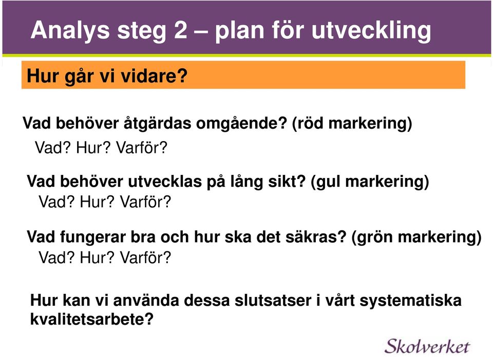 (gul markering) Vad? Hur? Varför? Vad fungerar bra och hur ska det säkras?