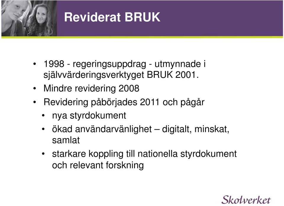 Mindre revidering 2008 Revidering påbörjades 2011 och pågår nya