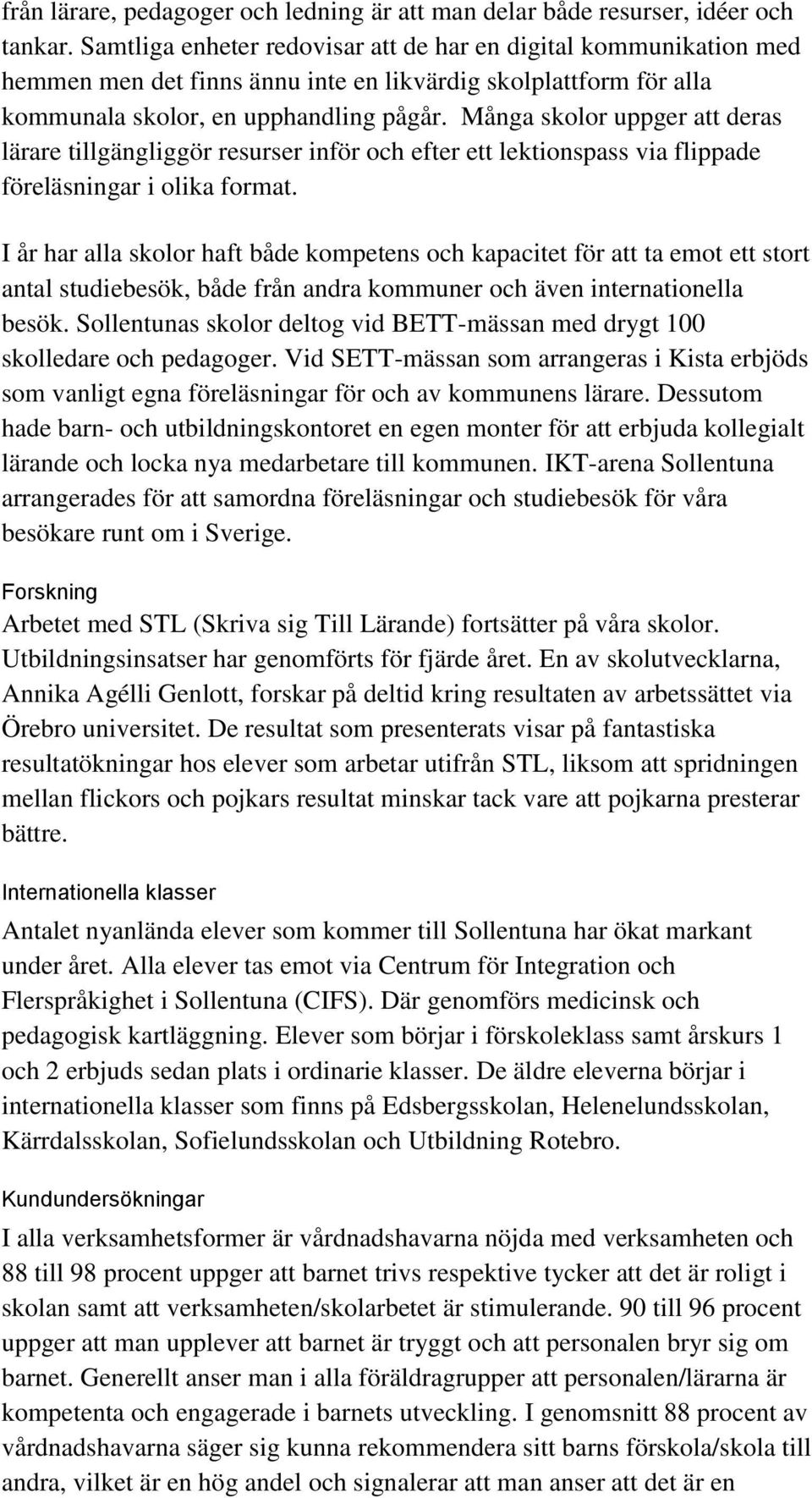 Många skolor uppger att deras lärare tillgängliggör resurser inför och efter ett lektionspass via flippade föreläsningar i olika format.