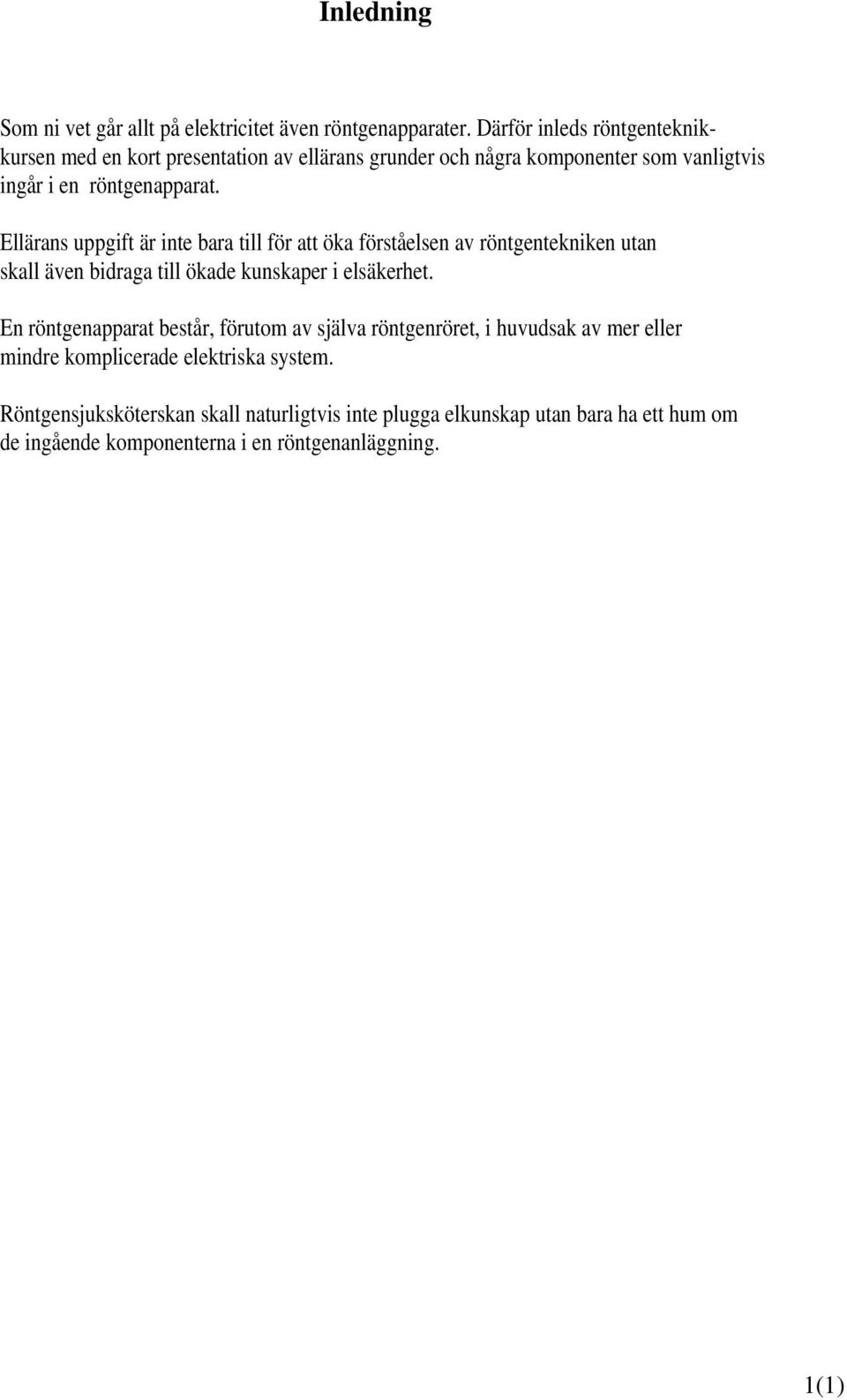Ellärans uppgift är inte bara till för att öka förståelsen av röntgentekniken utan skall även bidraga till ökade kunskaper i elsäkerhet.