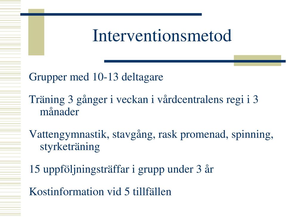 Vattengymnastik, stavgång, rask promenad, spinning,