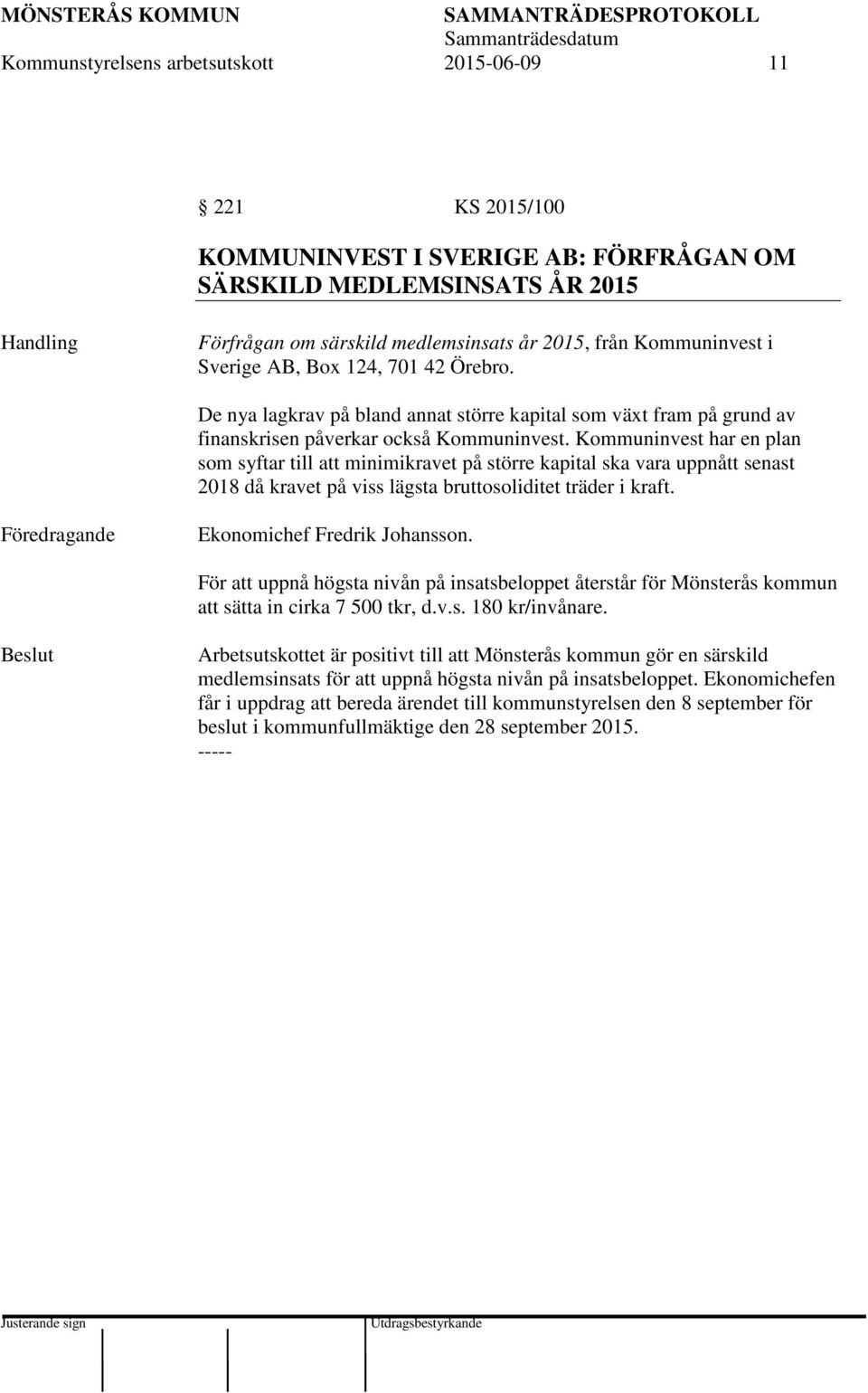 Kommuninvest har en plan som syftar till att minimikravet på större kapital ska vara uppnått senast 2018 då kravet på viss lägsta bruttosoliditet träder i kraft.