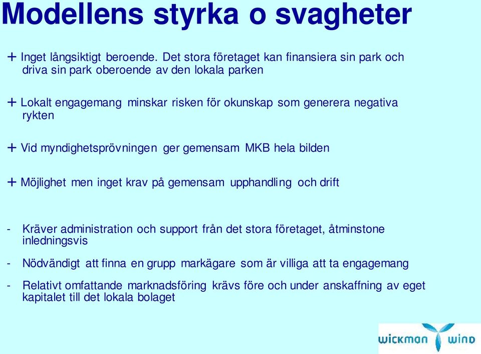 negativa rykten + Vid myndighetsprövningen ger gemensam MKB hela bilden + Möjlighet men inget krav på gemensam upphandling och drift - Kräver