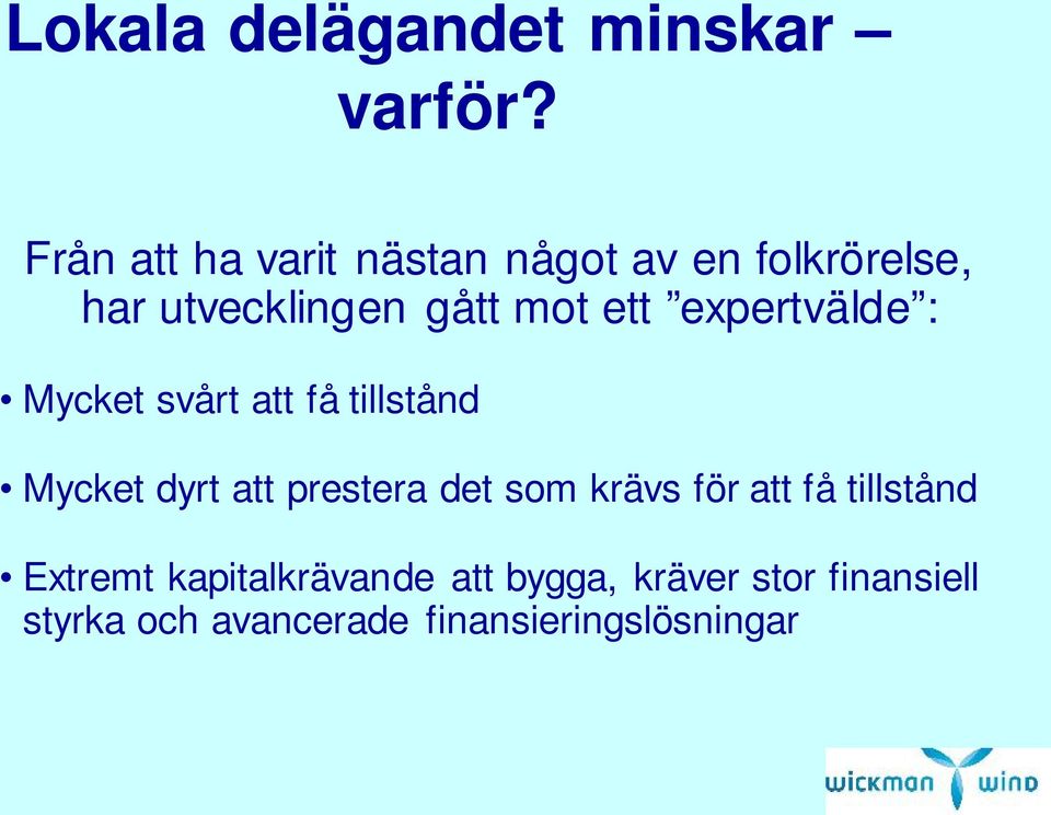 expertvälde : Mycket svårt att få tillstånd Mycket dyrt att prestera det som