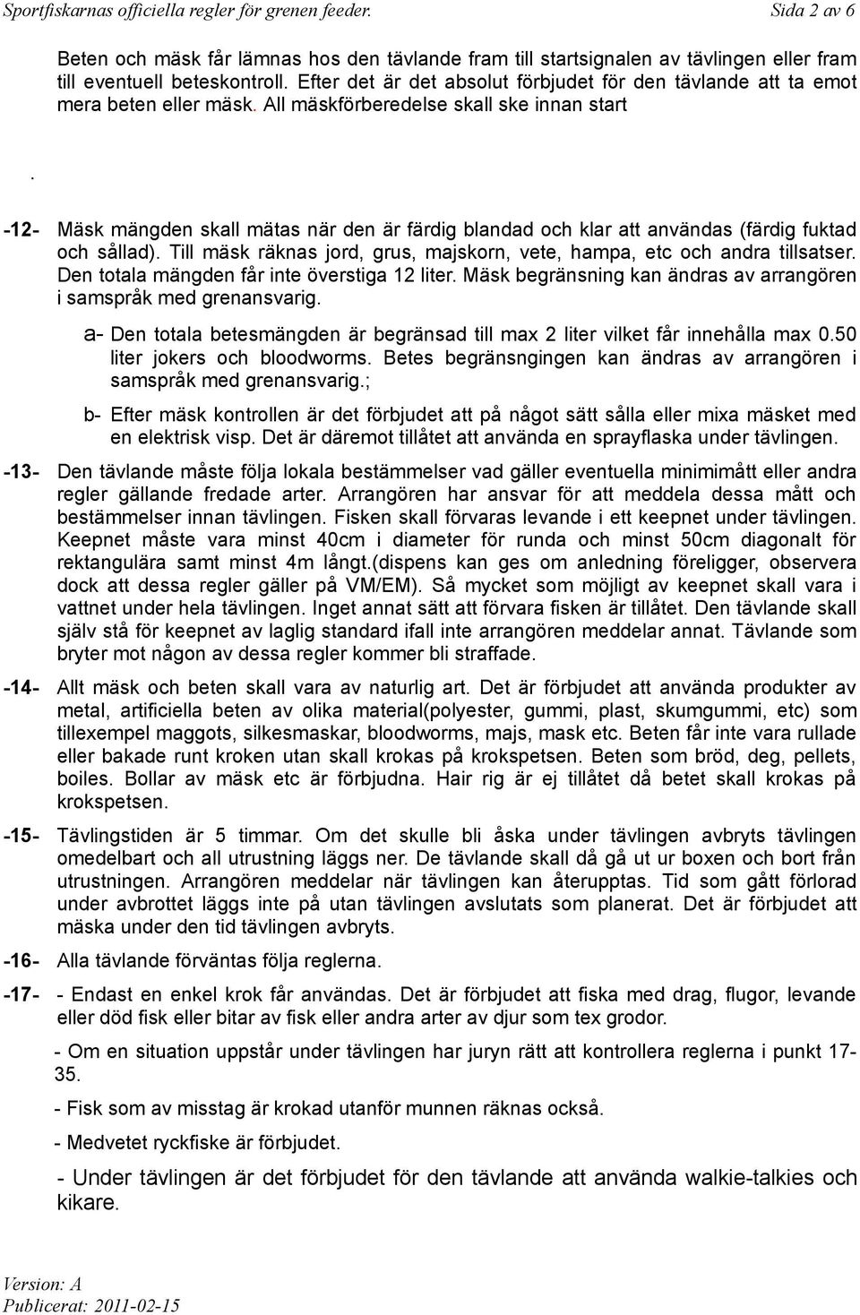 -12- Mäsk mängden skall mätas när den är färdig blandad och klar att användas (färdig fuktad och sållad). Till mäsk räknas jord, grus, majskorn, vete, hampa, etc och andra tillsatser.