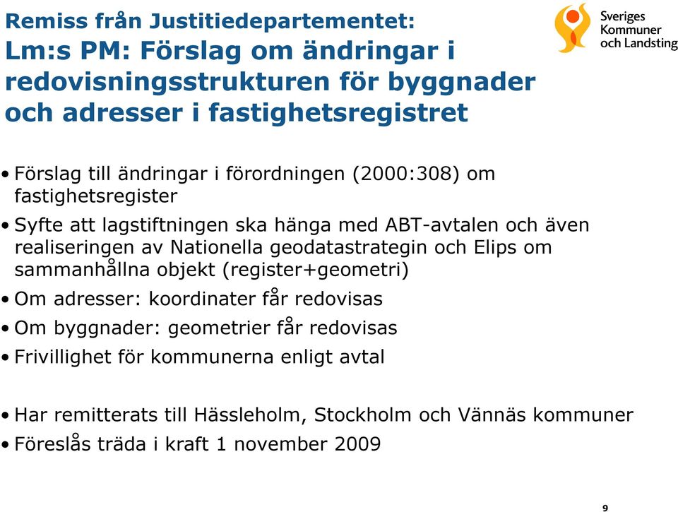 Nationella geodatastrategin och Elips om sammanhållna objekt (register+geometri) Om adresser: koordinater får redovisas Om byggnader: geometrier