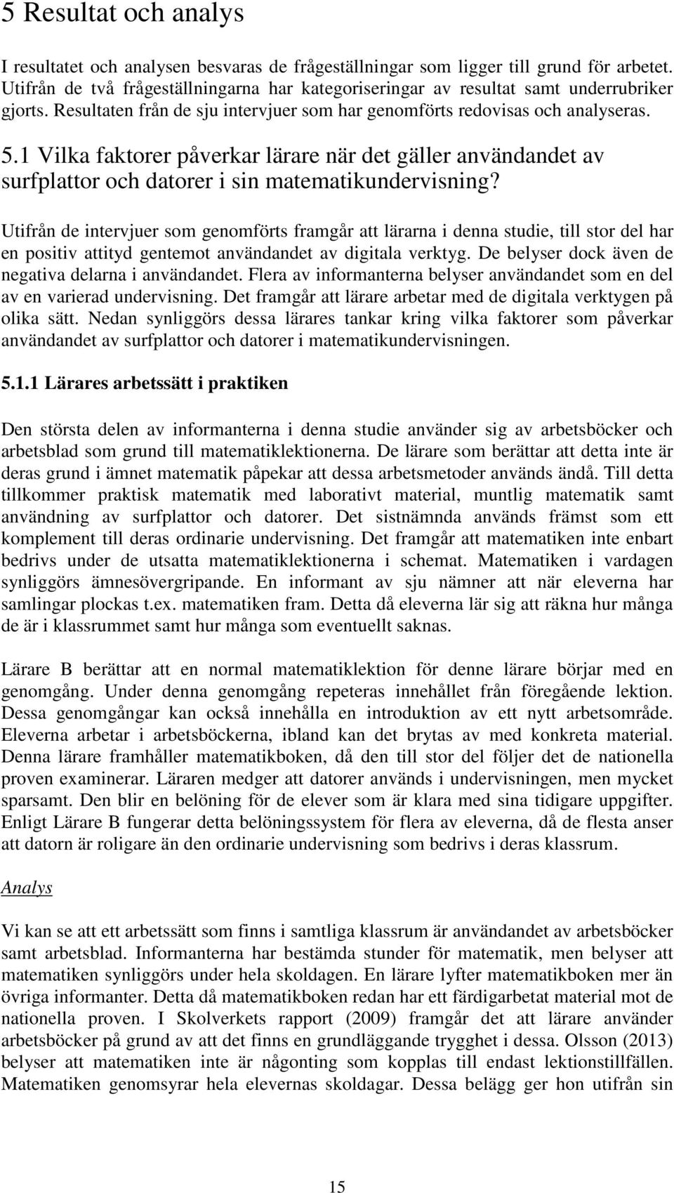 1 Vilka faktorer påverkar lärare när det gäller användandet av surfplattor och datorer i sin matematikundervisning?