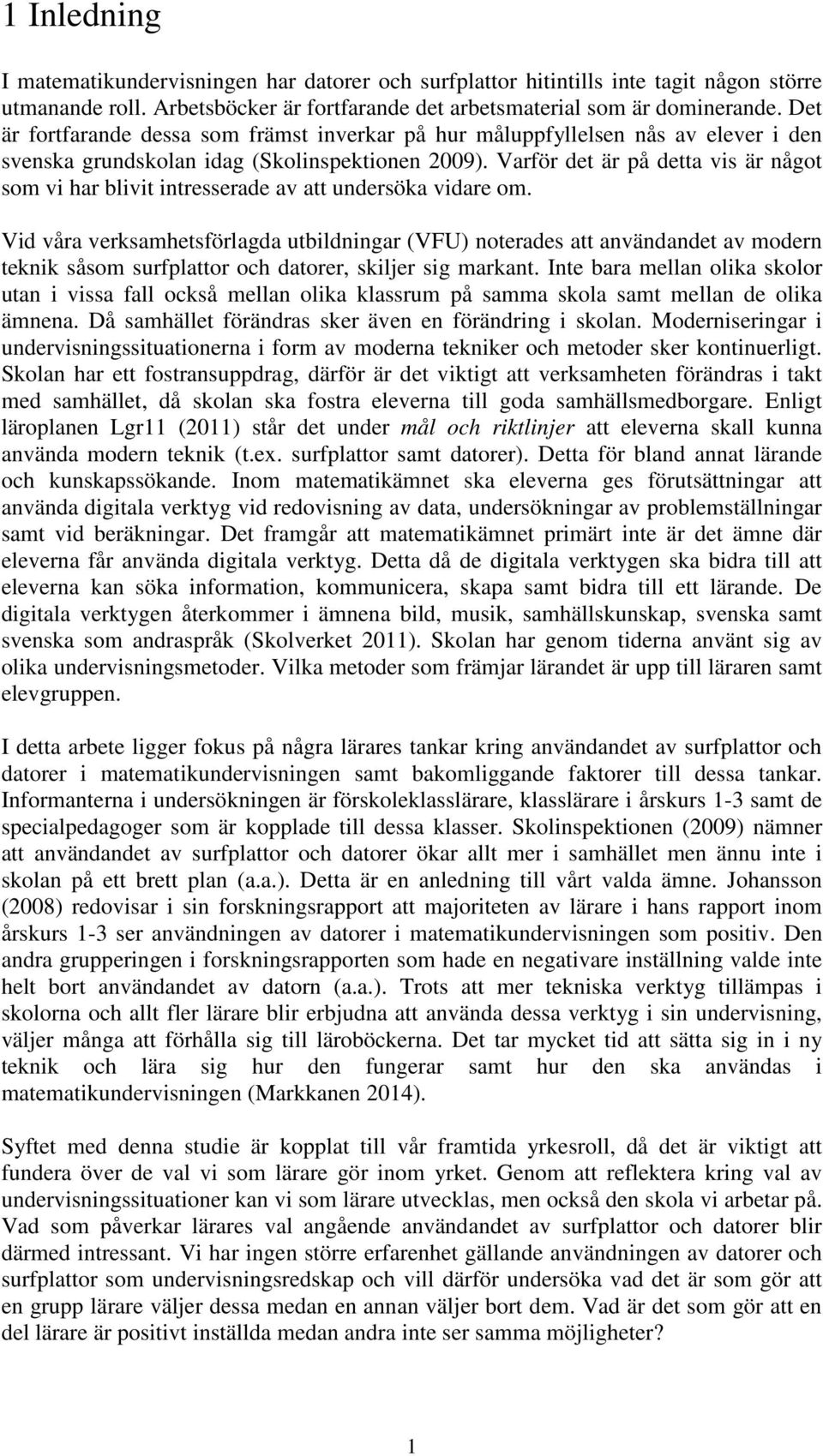 Varför det är på detta vis är något som vi har blivit intresserade av att undersöka vidare om.