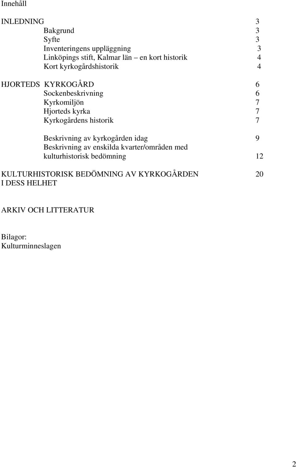 Kyrkogårdens historik 7 Beskrivning av kyrkogården idag 9 Beskrivning av enskilda kvarter/områden med