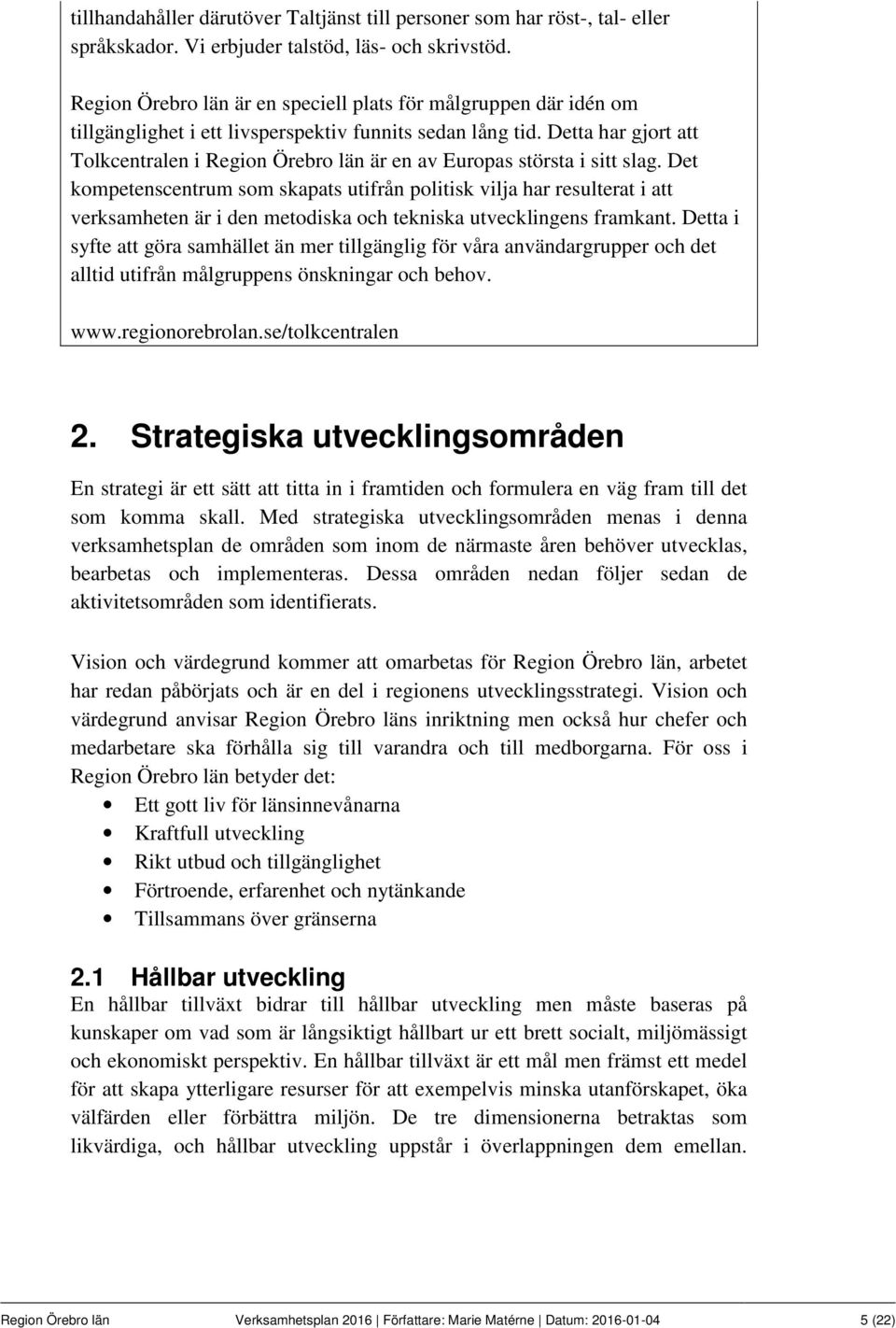 Detta har gjort att Tolkcentralen i Region Örebro län är en av Europas största i sitt slag.